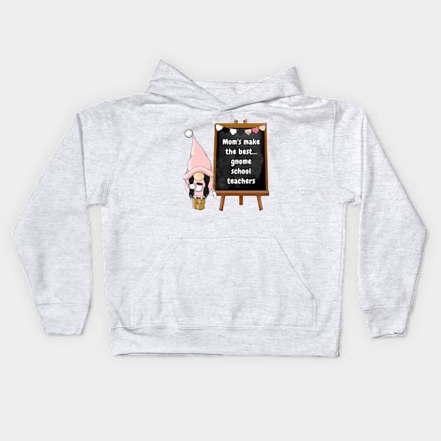 Mom's make the best gnome school teachers Kids Hoodie by Sir Reel Designs